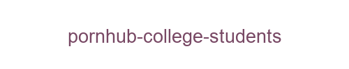 pornhub college students