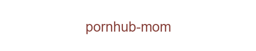 Pornhub mom